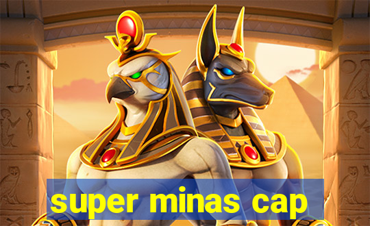 super minas cap